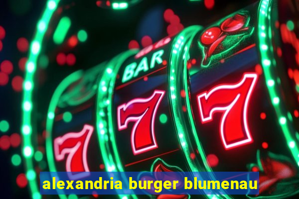 alexandria burger blumenau